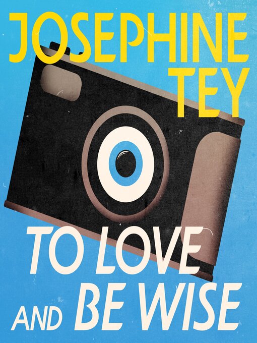Title details for To Love and Be Wise by Josephine Tey - Wait list